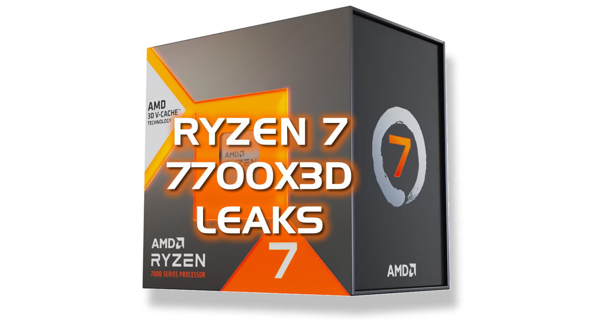 Ryzen 7 7700X3D Leak Points to a Cheaper X3D Gaming CPU on AM5