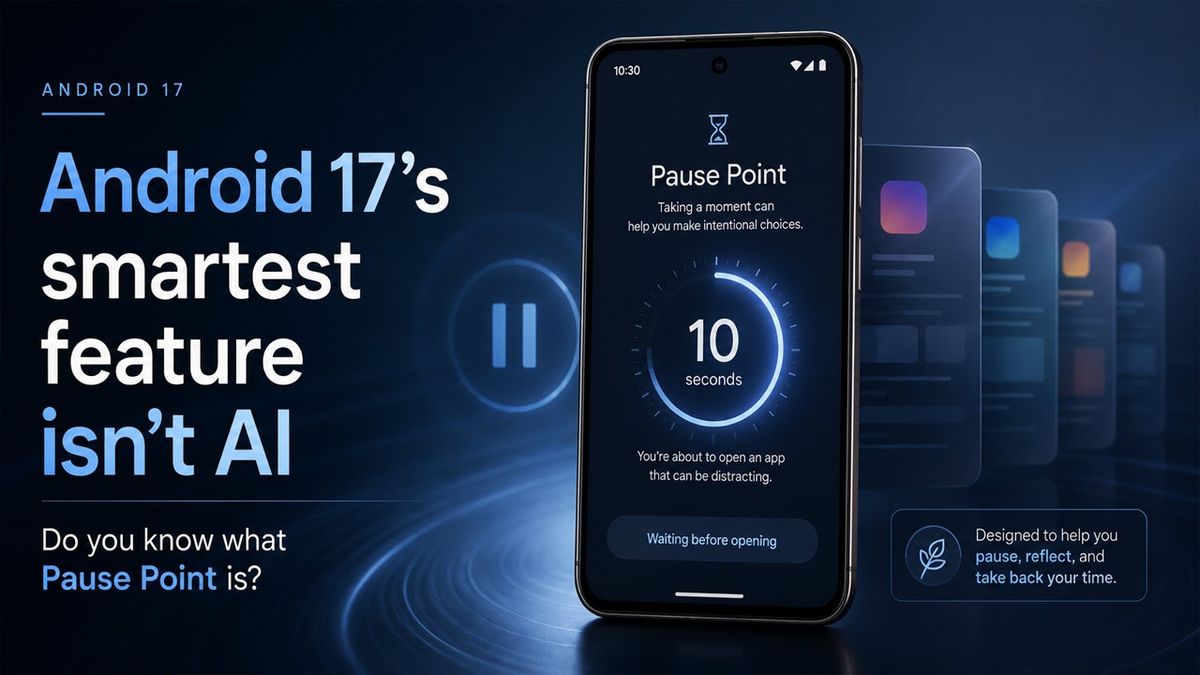 Pause Point on Android 17 Adds Just Enough Friction to Break Mindless Scrolling