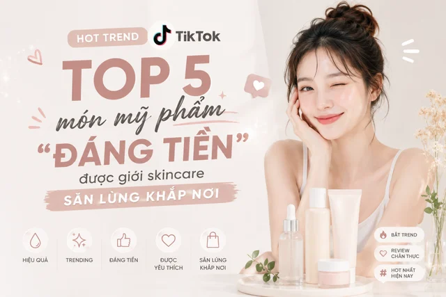 5 sản phẩm skincare viral trên TikTok thực sự đáng tiền