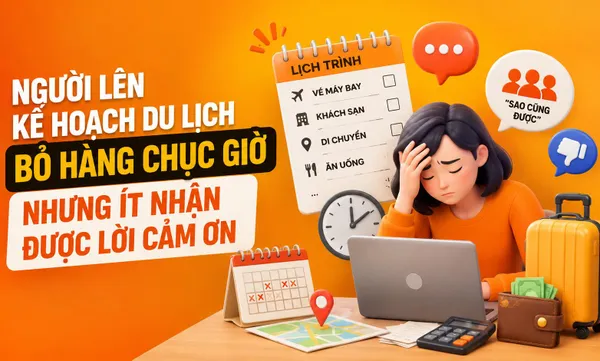 Người lên kế hoạch du lịch nhóm: “anh hùng thầm lặng” ít được cảm ơn