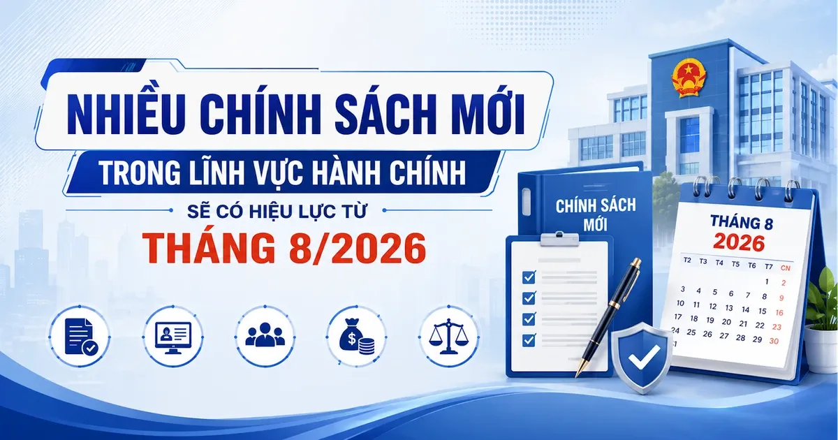 Những chính sách mới có hiệu lực tháng 8: Doanh nghiệp và cá nhân cần chuẩn bị gì?