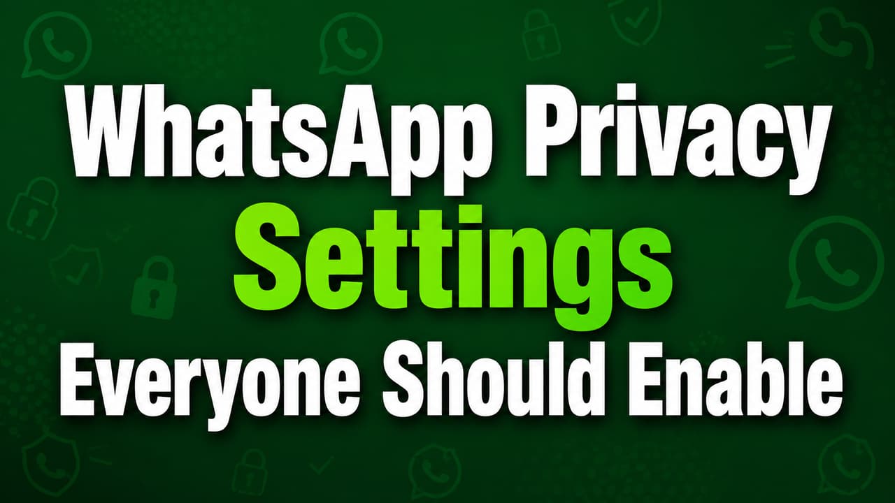 WhatsApp Privacy Settings Checklist: 7 Must-Enable Features