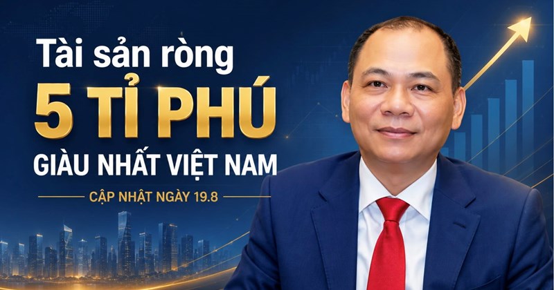 Tài sản tỷ phú Việt Nam tăng vọt và cú hích cho tài sản cá nhân