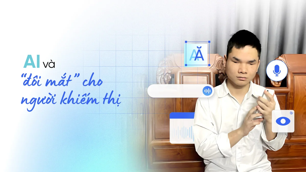 AI mở ra ‘đôi mắt’ mới cho người khiếm thị