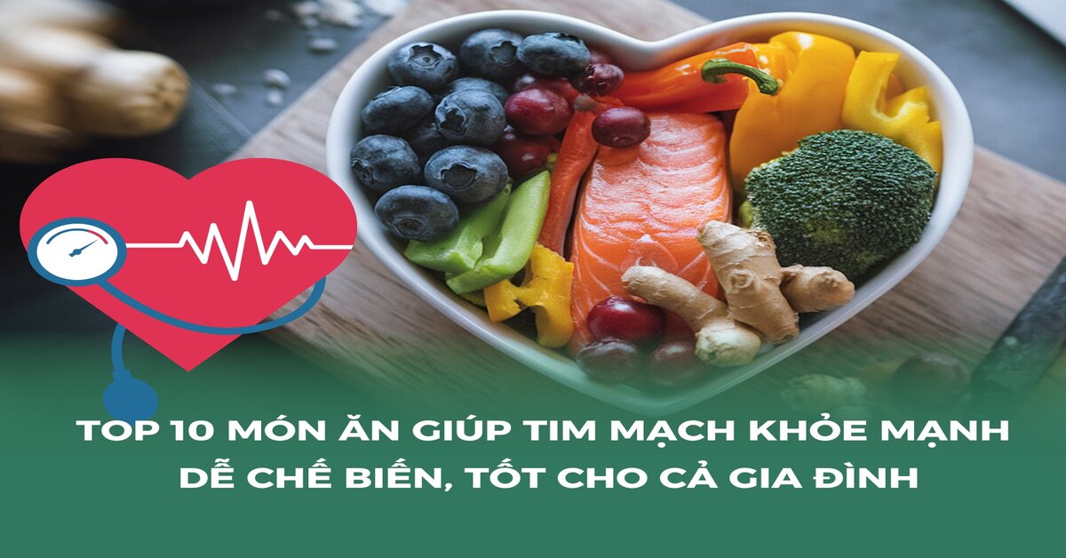 10 thực phẩm dễ tìm giúp tim mạch khỏe mạnh: Cách chọn và nấu nướng đúng