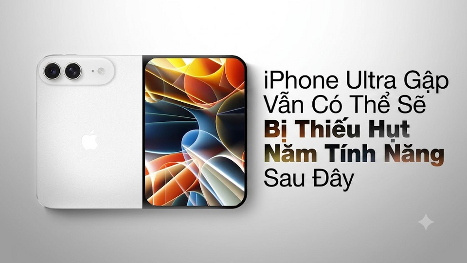 iPhone Ultra gập siêu mỏng nhưng thiếu 5 tính năng: quyết định đúng hay sai?