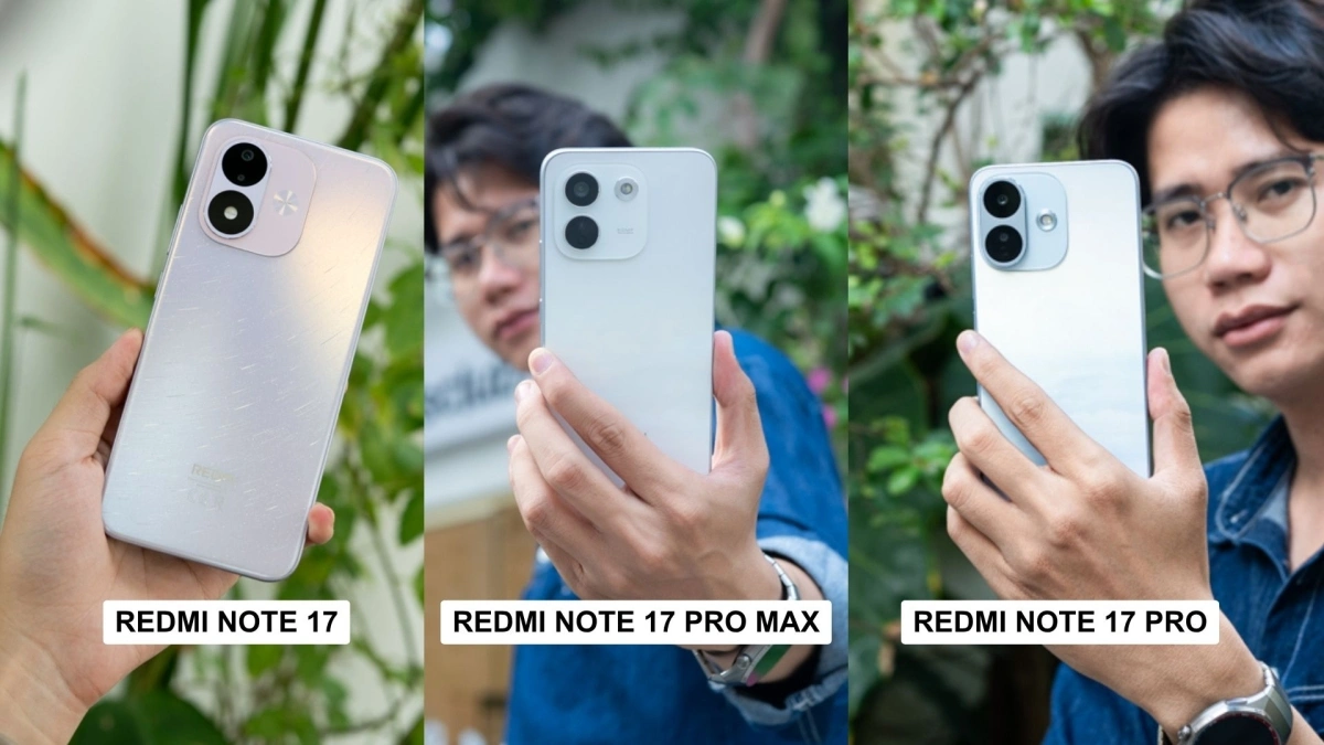 Redmi Note 17, Note 17 Pro hay Pro Max: Nên mua bản nào?