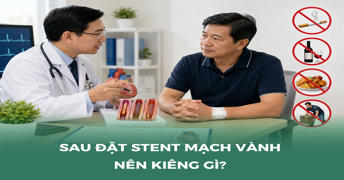 Sau đặt stent mạch vành: 10 điều phải nhớ để tránh biến chứng