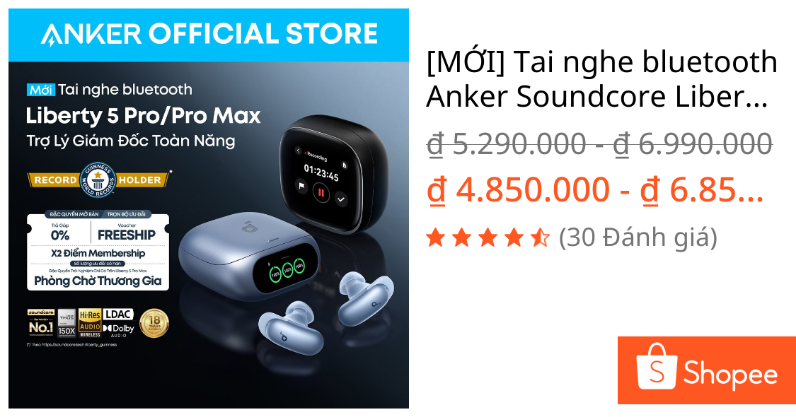 [MỚI] Tai nghe bluetooth Anker Soundcore Liberty 5 Pro/ Pro Max, Trợ lý dịch và ghi chú AI, 8-Mic ANC thích ứng | Shopee Việt Nam